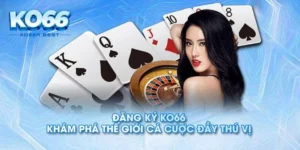 Nhà Cái KO66 Nền Tảng Cá Cược Hiện Đại Với Tỷ Lệ Thưởng Cực Lớn